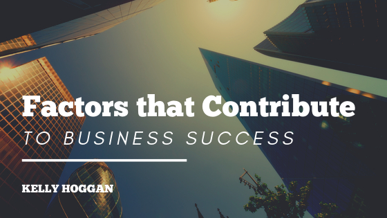 Factors That Contribute To Business Success Kelly Hoggan