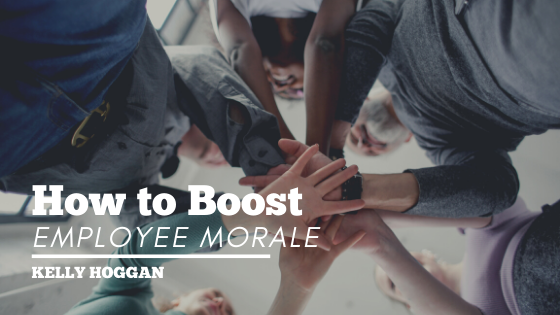 How To Boost Employee Morale Kelly Hoggan