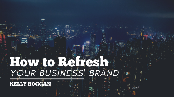 How To Refresh Business Brand Kelly Hoggan